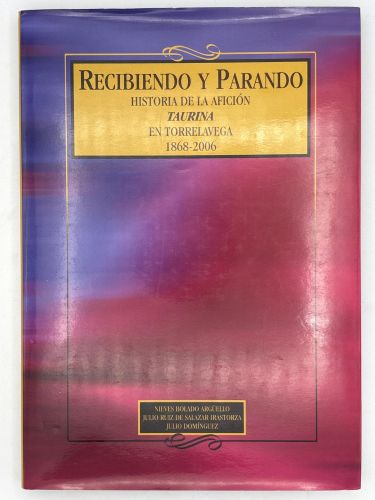 Portada del libro de Recibiendo y Parando Historia de la aficción taurina en Torrelavega 1868-2006