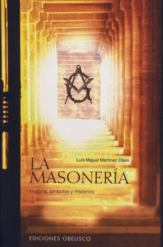 Portada del libro de Luis Miguel Martínez Otero - La Masonería. Historia, símbolos y misterios