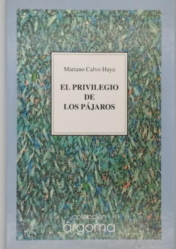 Portada del libro de EL PRIVLILEGIO DE LOS PÁJAROS. MARIANO CALVO HAYA.