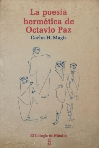 Portada del libro de LA POESÍA HERMÉTICA DE OCTAVIO PAZ. Carlos H. Magis