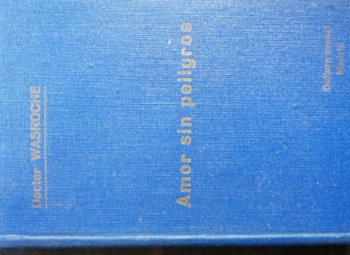 Portada del libro de Amor sin peligros. Doctor Wasroche.