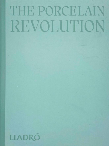 Portada del libro de THE PORCELAIN REVOLUTION. LLadró