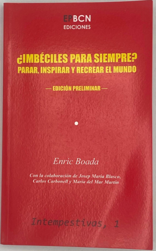 Book cover from ¿IMBÉCILES PARA SIEMPRE? PARAR, INSPIRAR Y RECREAR EL MUNDO. ENRIC BOADA.