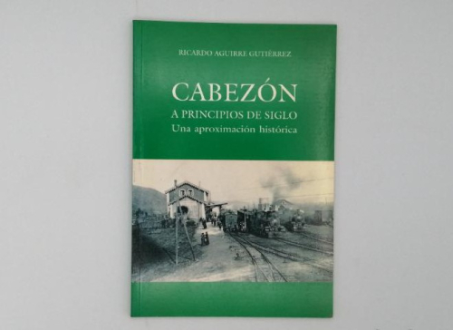 Portada del libro de CABEZÓN A PRINCIPIOS DE SIGLO, UNA APROXIMACIÓN HISTÓRICA.