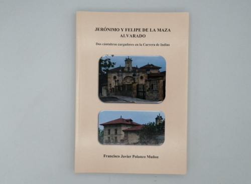 Portada del libro de JERÓNIMO Y FELIPE DE LA MAZA ALVARADO, DOS CÁNTABROS CARGADORES EN LA CARRERA DE INDIAS.