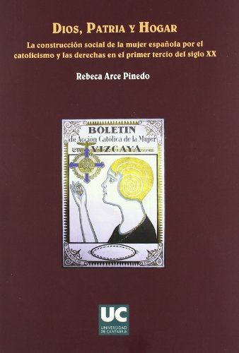 Portada del libro de Dios, patria y hogar. La construcción social de la mujer española por el catolicismo y las derechas...