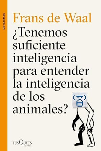Portada del libro de ¿Tenemos suficiente inteligencia para entender la inteligencia de los animales?