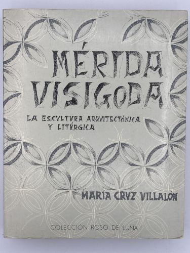 Portada del libro de Mérida visigoda. La escultura arquitectónica y litúrgica.