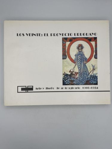 Portada del libro de LOS VEINTE EL PROYECTO URUGUAYO ARTE Y DISEÑO DE UN IMAGINARIIO 1916 - 1934