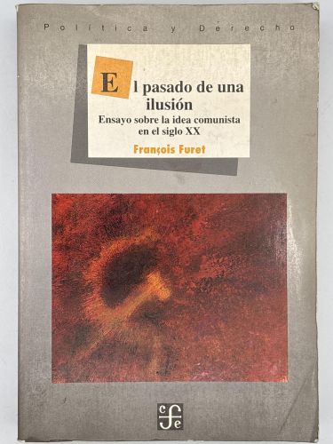 Portada del libro de El pasado de una ilusión : ensayo sobre la idea comunista en el siglo XX