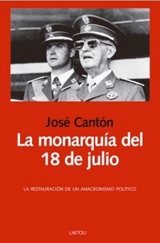 Portada del libro de La monarquía del 18 de julio. LA RESTAURACIÓN DE UN ANACRONISMO POLÍTICO 