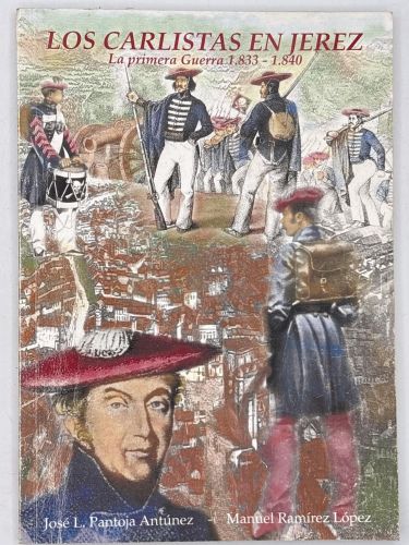 Portada del libro de LOS CARLISTAS EN JEREZ. LA PRIMERA GUERRA, 1833-1840.