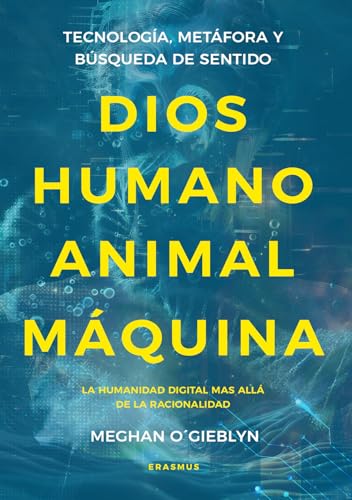 Portada del libro de Dios, humano, animal, máquina,Tecnología, metáfora y búsqueda de sentido 