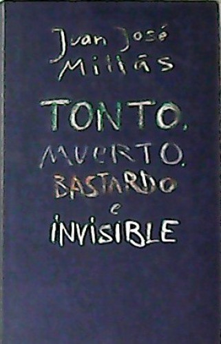 Portada del libro de Tonto, muerto, bastardo e invisible