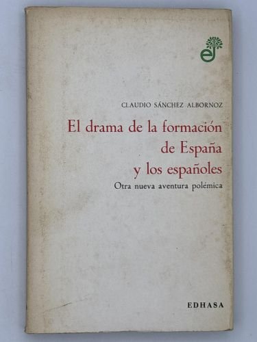 
El drama de la formación de España y los españoles: otra nueva aventura polémica. Sánchez-Albornoz, Claudio 