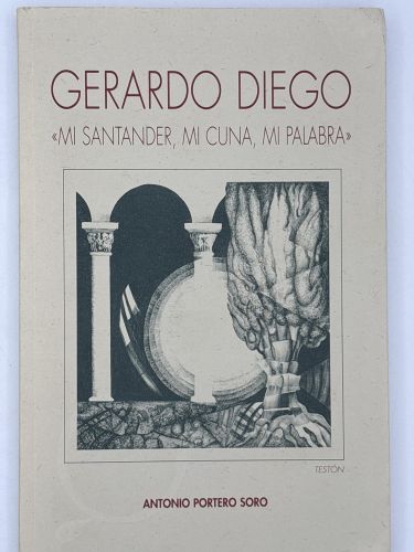 Gerardo Diego Mi Santander, mi cuna, mi palabra Antonio Portero Soro 1999 Caja de Ahorros Cantabria