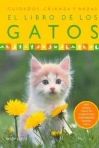  EL LIBRO DE LOS GATOS: CUIDADOS, CRIANZA Y RAZAS
