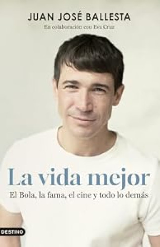 La vida mejor. El Bola, la fama, el cine y todo lo demás 