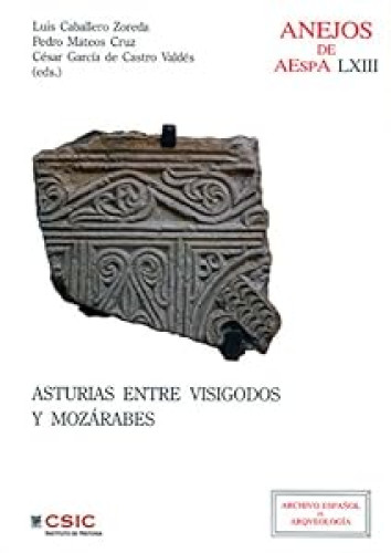 Asturias entre visigodos y mozárabes. (Visigodos y omeyas VI, Madrid 2010)