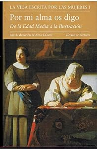 LA VIDA ESCRITA POR LAS MUJERES. Por mi alma os digo. De la Edad Media a la Ilustración