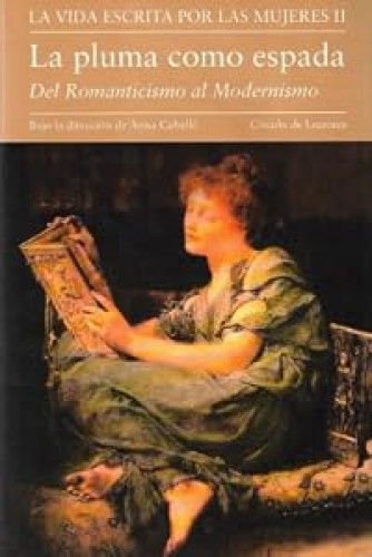 LA VIDA ESCRITA POR LAS MUJERES II. LA PLUMA COMO ESPADA. DEL ROMANTICISMO AL MODERNISMO