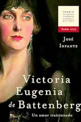 Victoria Eugenia de Battenberg. Un amor traicionado