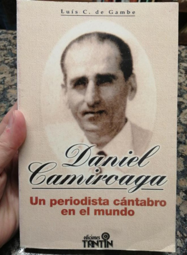 Portada del libro de DANIEL CAMIROAGA, UN PERIODISTA CÁNTABRO EN EL MUNDO