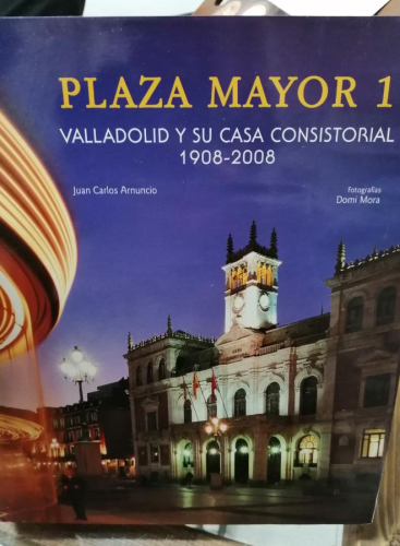 Book cover from PLAZA MAYOR 1. VALLADOLID Y SU CASA CONSISTORIAL