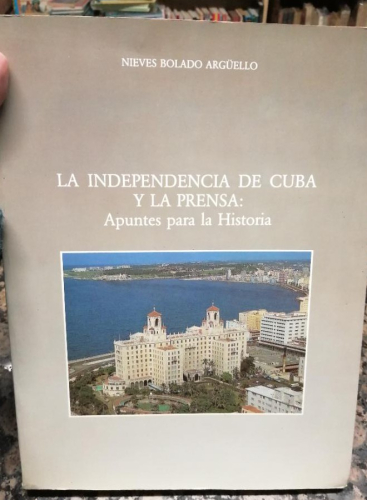 Book cover from LA INDEPENDENCIA DE CUBA Y LA PRENSA. APUNTES PARA LA HISTORIA