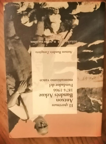 Portada del libro de El sportman Antxon Bandrés Azkue 1874-1966 Fundador del montañismo vasco.