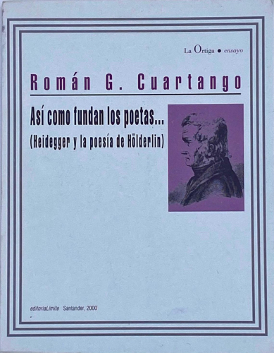 Portada del libro de ASÍ COMO FUNDAN LOS POETAS... (HEIDEGGER Y LA POESÍA DE HOLDERLIN). ROMÁN G