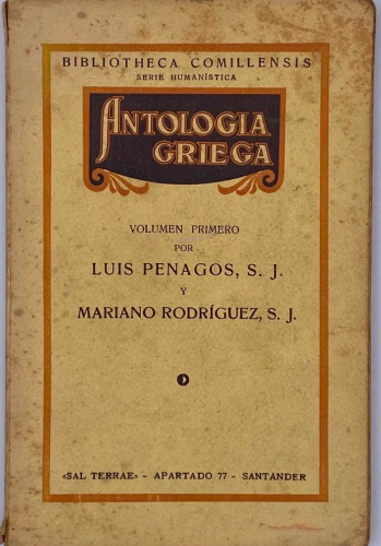 Book cover from ANTOLOGÍA GRIEGA, VOLUMEN PRIMERO por LUIS PENAGOS, S.J. y MARIANO RODRÍGUEZ, S. J.