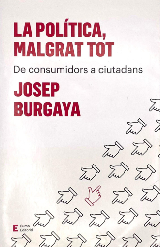 Portada del libro de LA POLÍTICA, MALGRAT TOT. De consumidors a ciutadans. Josep Burgaya
