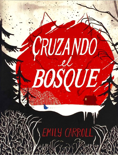 Portada del libro de CRUZANDO EL BOSQUE. Emily Carroll
