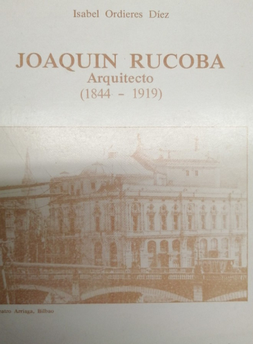 Portada del libro de Joaquín Rucoba. Arquitecto. 1844-1919 Isabel Ordieres Diez
