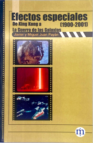 Portada del libro de Javier y Miguel Juan Payán - Efectos especiales (1900-2001) De King Kong a la Guerra de las Galaxias